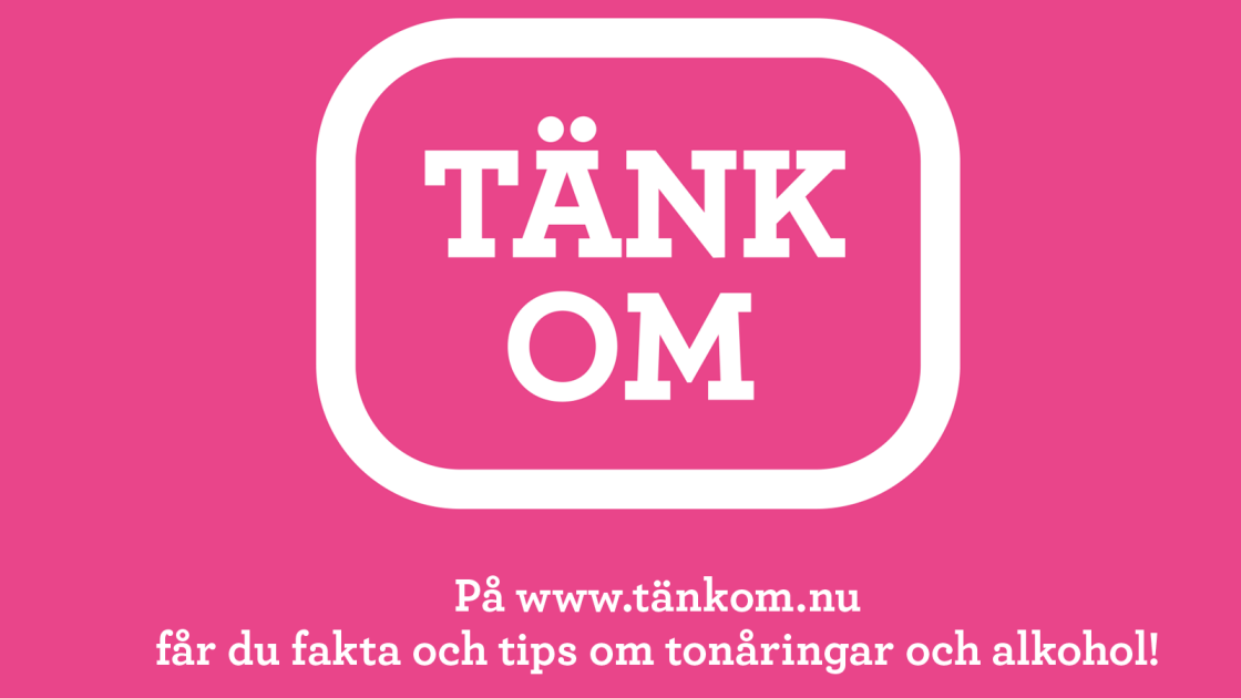 Bild med rosa bakgrund och vit text där det står "Tänk om - på www.tankom.nu får du fakta och tips om tonåringar och alkohol